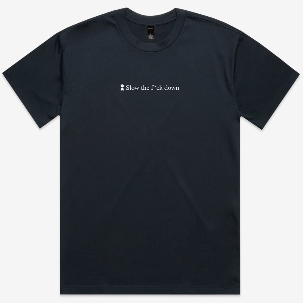 Life Unhurried Slow the f down tee